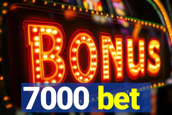 7000 bet